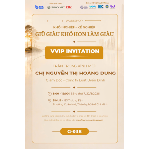 22.08.2026 THAM GIA WORKSHOP “KHỞI NGHIỆP – KẾ NGHIỆP: GIỮ GIÀU KHÓ HƠN LÀM GIÀU”