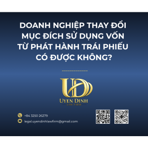 DOANH NGHIỆP THAY ĐỔI MỤC ĐÍCH SỬ DỤNG VỐN TỪ PHÁT HÀNH TRÁI PHIẾU CÓ ĐƯỢC KHÔNG?
