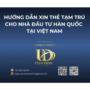  HƯỚNG DẪN XIN THẺ TẠM TRÚ CHO NHÀ ĐẦU TƯ HÀN QUỐC TẠI VIỆT NAM