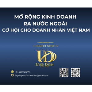 MỞ RỘNG KINH DOANH RA NƯỚC NGOÀI – CƠ HỘI CHO DOANH NHÂN VIỆT NAM
