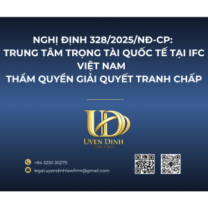 NGHỊ ĐỊNH 328/2025/NĐ-CP: TRUNG TÂM TRỌNG TÀI QUỐC TẾ TẠI IFC VIỆT NAM – THẨM QUYỀN GIẢI QUYẾT TRANH CHẤP