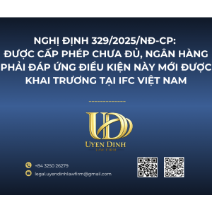 NGHỊ ĐỊNH 329/2025/NĐ-CP: ĐƯỢC CẤP PHÉP CHƯA ĐỦ, NGÂN HÀNG PHẢI ĐÁP ỨNG ĐIỀU KIỆN MỚI ĐƯỢC KHAI TRƯƠNG TẠI IFC VIỆT NAM